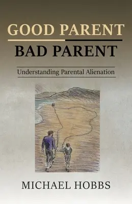 Dobry rodzic - zły rodzic: Zrozumieć alienację rodzicielską - Good Parent - Bad Parent: Understanding Parental Alienation