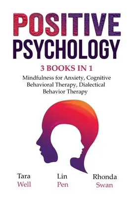 Psychologia pozytywna - 3 książki w 1: Uważność na lęk, Terapia poznawczo-behawioralna, Dialektyczna terapia behawioralna - Positive Psychology - 3 Books in 1: Mindfulness for Anxiety, Cognitive Behavioral Therapy, Dialectical Behavior Therapy