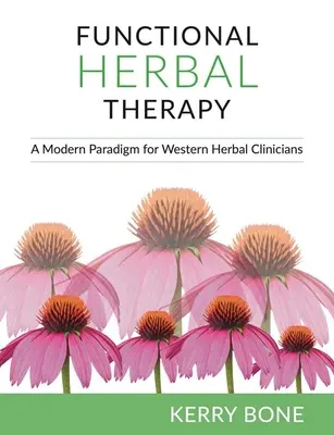 Funkcjonalna terapia ziołowa: Nowoczesny paradygmat dla klinicystów - Functional Herbal Therapy: A Modern Paradigm for Clinicians