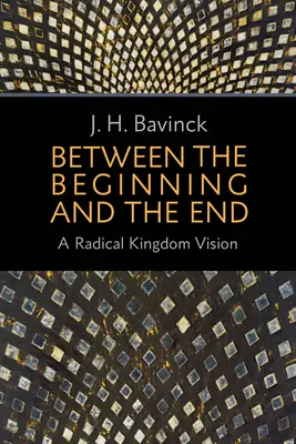 Między początkiem a końcem: Radykalna wizja Królestwa - Between the Beginning and the End: A Radical Kingdom Vision