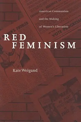 Czerwony feminizm: Amerykański komunizm i kształtowanie wyzwolenia kobiet - Red Feminism: American Communism and the Making of Women's Liberation