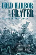 Od Cold Harbor do Krateru: Koniec kampanii lądowej - Cold Harbor to the Crater: The End of the Overland Campaign