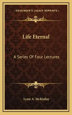 Life Eternal: Seria czterech wykładów - Life Eternal: A Series Of Four Lectures