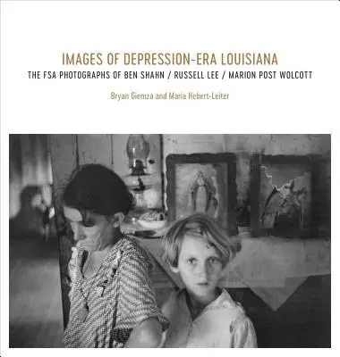 Obrazy Luizjany z czasów kryzysu: Fotografie FSA Bena Shahna, Russella Lee i Marion Post Wolcott - Images of Depression-Era Louisiana: The FSA Photographs of Ben Shahn, Russell Lee, and Marion Post Wolcott