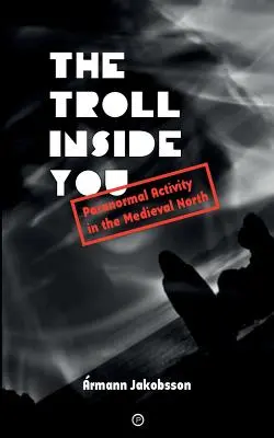 Troll w tobie: Aktywność paranormalna na średniowiecznej północy - The Troll Inside You: Paranormal Activity in the Medieval North