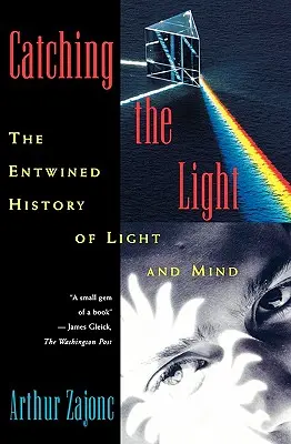 Catching the Light: Spleciona historia światła i umysłu - Catching the Light: The Entwined History of Light and Mind