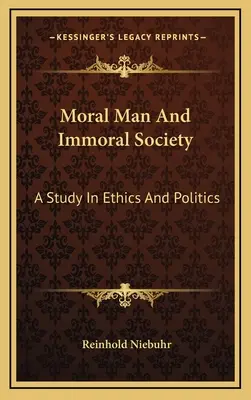 Człowiek moralny i niemoralne społeczeństwo: Studium etyki i polityki - Moral Man And Immoral Society: A Study In Ethics And Politics