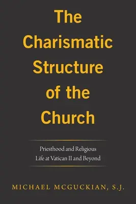 Charyzmatyczna struktura Kościoła: Kapłaństwo i życie zakonne na Soborze Watykańskim I i później - The Charismatic Structure of the Church: Priesthood and Religious Life at Vatican Ii and Beyond