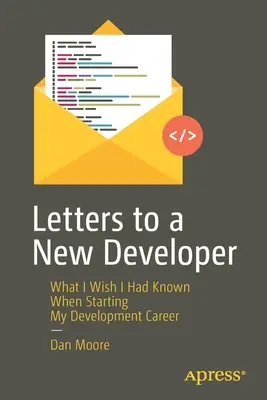 Listy do nowego programisty: Co chciałbym wiedzieć, rozpoczynając karierę programisty - Letters to a New Developer: What I Wish I Had Known When Starting My Development Career