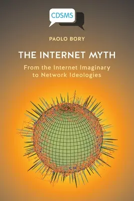 Internetowy mit: od internetowej wyobraźni do sieciowych ideologii - The Internet Myth: From the Internet Imaginary to Network Ideologies