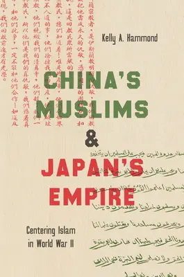 Chińscy muzułmanie i japońskie imperium: Islam w centrum II wojny światowej - China's Muslims and Japan's Empire: Centering Islam in World War II