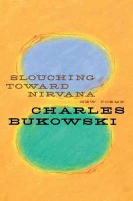 Slouching Toward Nirvana: Nowe wiersze - Slouching Toward Nirvana: New Poems