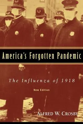 Zapomniana pandemia w Ameryce: Grypa z 1918 r. - America's Forgotten Pandemic: The Influenza of 1918