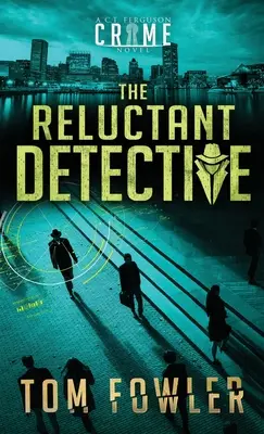 The Reluctant Detective: Powieść kryminalna C.T. Fergusona - The Reluctant Detective: A C.T. Ferguson Crime Novel