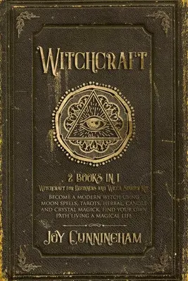 Witchcraft: 2 książki w 1 - Witchcraft for Beginners i Wicca Starter Kit - Zostań nowoczesną czarownicą używającą zaklęć księżycowych, tarotów, ziół, - Witchcraft: 2 books in 1 -Witchcraft for Beginners and Wicca Starter Kit- Become a modern witch using moon spells, tarots, herbal,