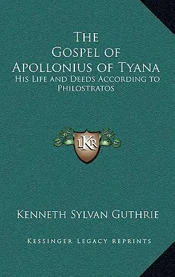 Ewangelia Apolloniusza z Tyany: Jego życie i czyny według Filostratosa - The Gospel of Apollonius of Tyana: His Life and Deeds According to Philostratos