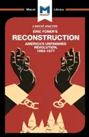 Analiza książki Erica Fonera „Rekonstrukcja: Niedokończona rewolucja w Ameryce 1863-1877 - An Analysis of Eric Foner's Reconstruction: America's Unfinished Revolution 1863-1877