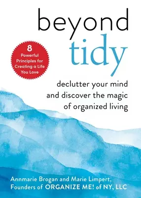 Beyond Tidy: Uporządkuj swój umysł i odkryj magię zorganizowanego życia - Beyond Tidy: Declutter Your Mind and Discover the Magic of Organized Living