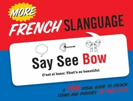 Więcej Język francuski: Zabawny wizualny przewodnik po francuskich terminach i zwrotach - More French Slanguage: A Fun Visual Guide to French Terms and Phrases