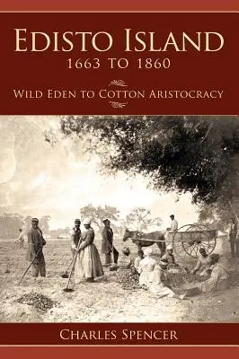 Wyspa Edisto w latach 1663-1860: Od dzikiego raju do bawełnianej arystokracji - Edisto Island 1663 to 1860: Wild Eden to Cotton Aristocracy