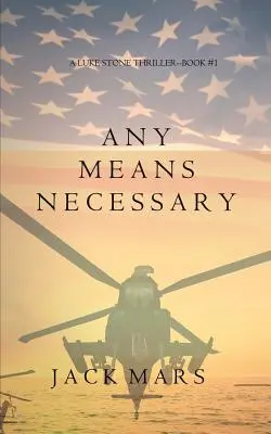 Any Means Necessary (a Luke Stone Thriller - książka nr 1) - Any Means Necessary (a Luke Stone Thriller-Book #1)
