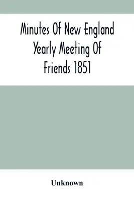 Protokół z rocznego spotkania przyjaciół w Nowej Anglii w 1851 r. - Minutes Of New England Yearly Meeting Of Friends 1851