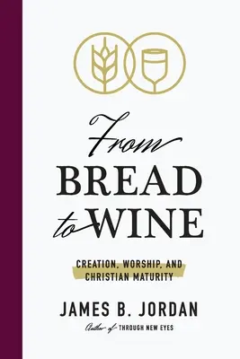 Od chleba do wina: Stworzenie, uwielbienie i dojrzałość chrześcijańska - From Bread to Wine: Creation, Worship, and Christian Maturity