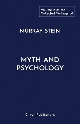 Pisma zebrane Murraya Steina: Tom 2: Mit i psychologia - The Collected Writings of Murray Stein: Volume 2: Myth and Psychology