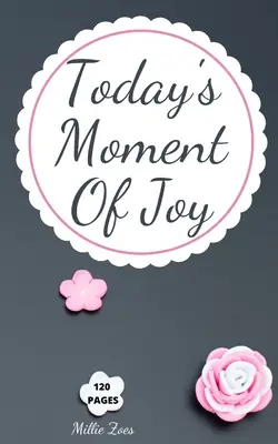 Dzisiejsza chwila radości: Lined Journal Notebook - Create and Remember Every Happy Moments, Journal With 120 Pages of Joy - Mindfulness and Happ - Today's Moment Of Joy: Lined Journal Notebook - Create and Remember Every Happy Moments, Journal With 120 Pages of Joy - Mindfulness and Happ