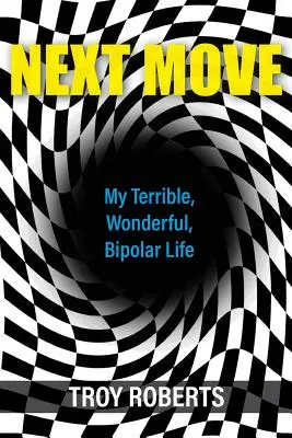 Next Move: Moje straszne, cudowne, dwubiegunowe życie - Next Move: My Terrible, Wonderful, Bipolar Life