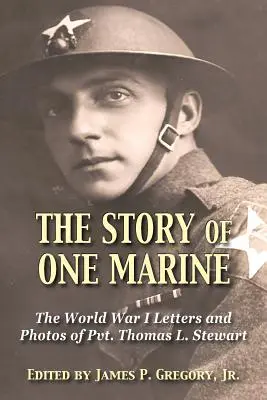 Historia jednego żołnierza piechoty morskiej: Listy porucznika Thomasa L. Stewarta z czasów I wojny światowej - The Story of One Marine: The World War I Letters of Pvt. Thomas L. Stewart