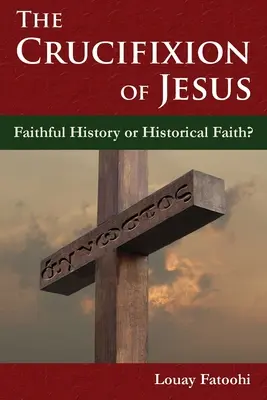 Ukrzyżowanie Jezusa: Wierna historia czy historyczna wiara? - The Crucifixion of Jesus: Faithful History or Historical Faith?