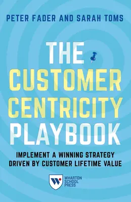 Podręcznik Customer Centricity: Wdrażanie zwycięskiej strategii opartej na dożywotniej wartości klienta - The Customer Centricity Playbook: Implement a Winning Strategy Driven by Customer Lifetime Value