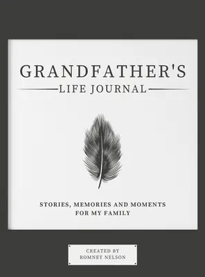 Dziennik życia dziadka: Historie, wspomnienia i chwile dla mojej rodziny - Grandfather's Life Journal: Stories, Memories and Moments for My Family