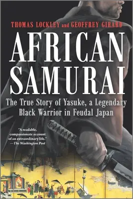 Afrykański samuraj: Prawdziwa historia Yasuke, legendarnego czarnoskórego wojownika w feudalnej Japonii - African Samurai: The True Story of Yasuke, a Legendary Black Warrior in Feudal Japan