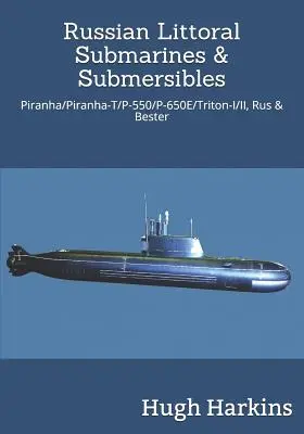 Rosyjskie okręty podwodne i łodzie podwodne: Piranha/T/P-550/650e/Triton-I/II, Rus & Bester - Russian Littoral Submarines & Submersibles: Piranha/T/P-550/650e/Triton-I/II, Rus & Bester