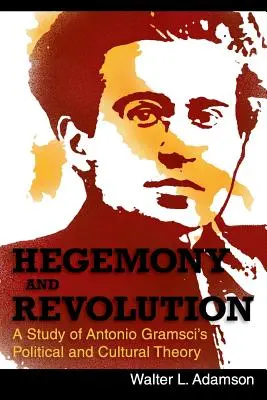 Hegemonia i rewolucja: Teoria polityczna i kulturowa Antonio Gramsciego - Hegemony and Revolution: Antonio Gramsci's Political and Cultural Theory