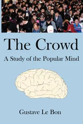 Tłum: Studium popularnego umysłu - The Crowd: A Study of the Popular Mind