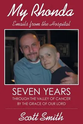 Moja Rhonda: E-maile ze szpitala; Siedem lat przez dolinę raka dzięki łasce naszego Pana - My Rhonda: Emails from the Hospital; Seven Years Through the Valley of Cancer by the Grace of Our Lord