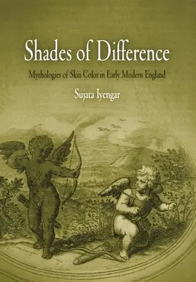 Odcienie różnic: Mitologie koloru skóry we wczesnonowożytnej Anglii - Shades of Difference: Mythologies of Skin Color in Early Modern England