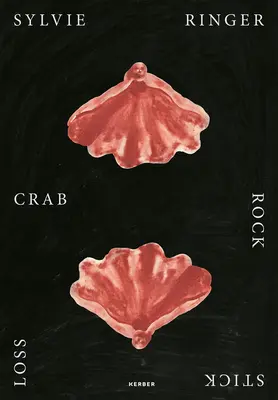 Sylvie Ringer: Krab, skała, patyk, strata - Sylvie Ringer: Crab, Rock, Stick, Loss