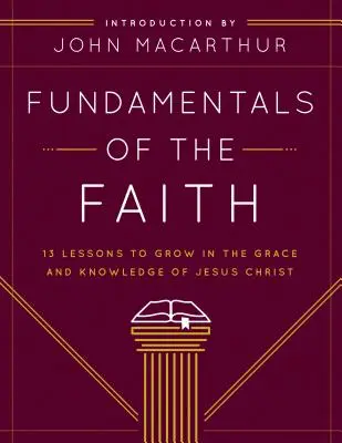 Podstawy wiary: 13 lekcji, jak wzrastać w łasce i poznaniu Jezusa Chrystusa - Fundamentals of the Faith: 13 Lessons to Grow in the Grace and Knowledge of Jesus Christ