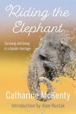 Ujeżdżanie słonia: Przetrwanie i miłość z dwubiegunowym partnerem - Riding the Elephant: Survival and Love with a Bipolar Partner