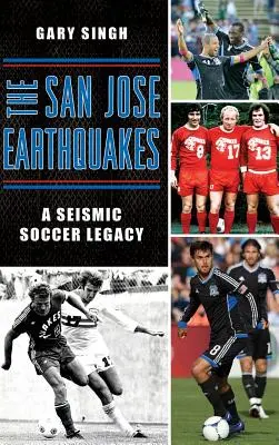 The San Jose Earthquakes: Sejsmiczne dziedzictwo piłki nożnej - The San Jose Earthquakes: A Seismic Soccer Legacy