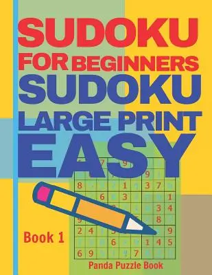 Sudoku Dla Początkujących: Sudoku Duży Druk Łatwy - Gry Mózgowe Zrelaksuj Się I Rozwiąż Sudoku - Książka 1 - Sudoku For Beginners: Sudoku Large Print Easy - Brain Games Relax And Solve Sudoku - Book 1