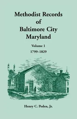 Akta metodystów miasta Baltimore, tom 1, 1799-1829 - Methodist Records of Baltimore City, Volume 1, 1799-1829