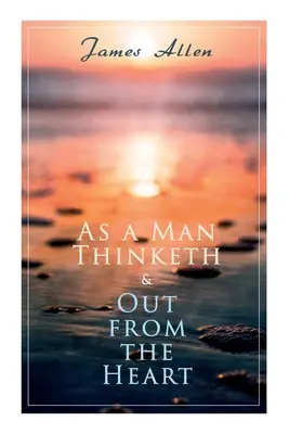 Jak mężczyzna myśli i z serca: 2 książki Allena w jednym wydaniu - As a Man Thinketh & Out from the Heart: 2 Allen Books in One Edition