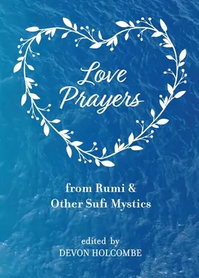Modlitwy miłosne Rumiego i innych sufickich mistyków - Love Prayers from Rumi & Other Sufi Mystics