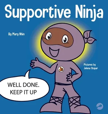 Wspierający Ninja: Książka dla dzieci o uczeniu się emocji społecznych i trosce o innych - Supportive Ninja: A Social Emotional Learning Children's Book About Caring For Others