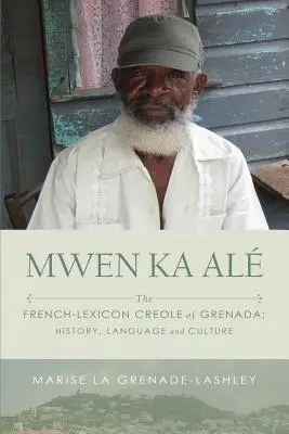 Mwen Ka Al: Francusko-leksykonowy język kreolski Grenady: Historia, język i kultura - Mwen Ka Al: The French-lexicon Creole of Grenada: History, Language and Culture